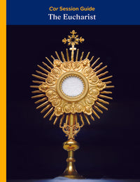 The Eucharist Cor Session Guide