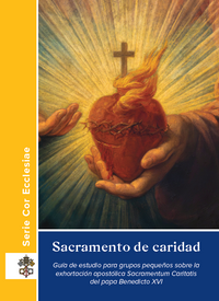 Sacrament of Charity: A Small Group Study Guide to Sacramentum Caritatis