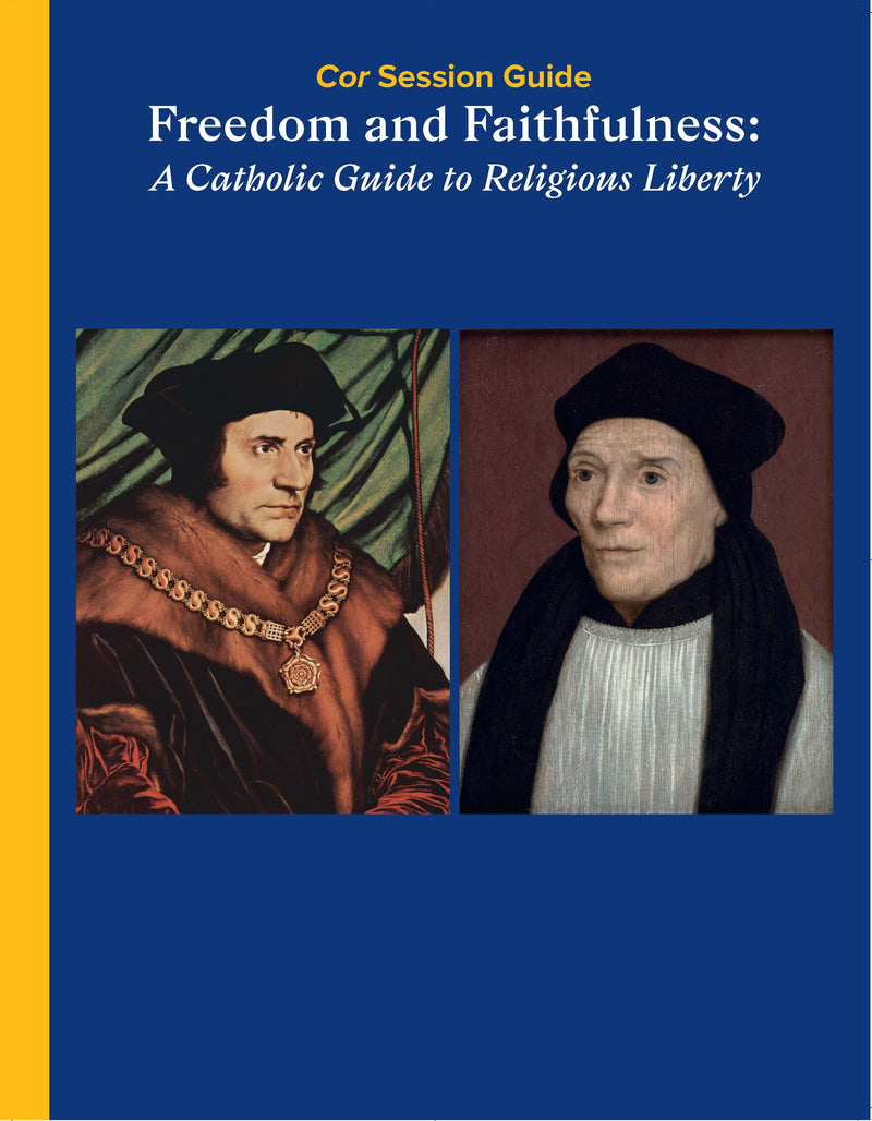 Freedom and Faithfulness: A Catholic Guide to Religious Liberty Cor Session Guide