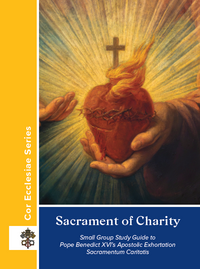 Sacrament of Charity: A Small Group Study Guide to Sacramentum Caritatis